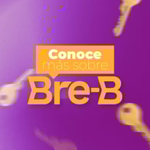Bre-B: la Revolución de los pagos inmediatos que impulsará tu negocio